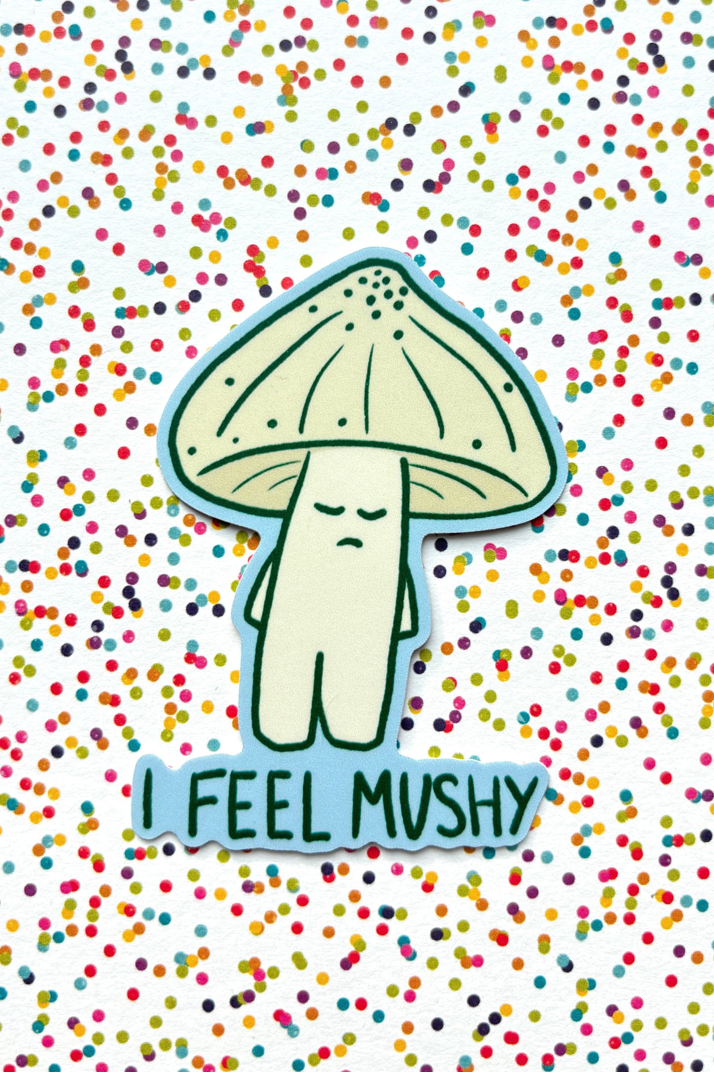 Sticker of an off white mushroom with quote "i Feel mushy"