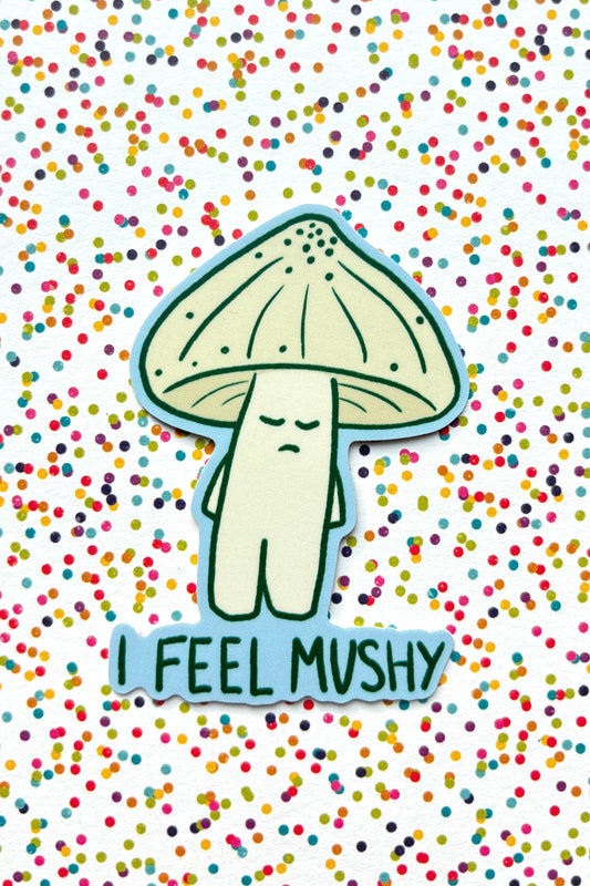 Sticker of an off white mushroom with quote "i Feel mushy"